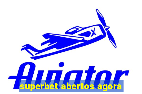 superbet abertos agora